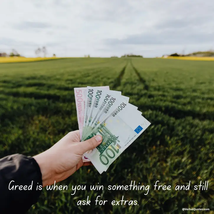 Quotes on Greed for Money,greed quotes, money greed quotes, quotes about greed and money, anti greed quotes, quotes about materialism, money and greed sayings